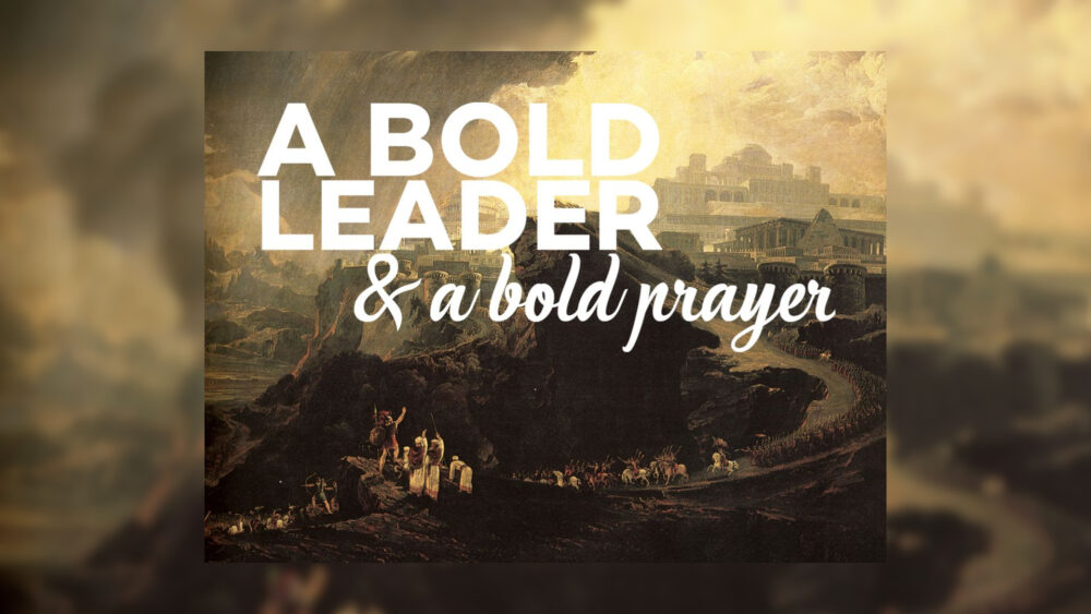 A Bold Leader & a Bold Prayer